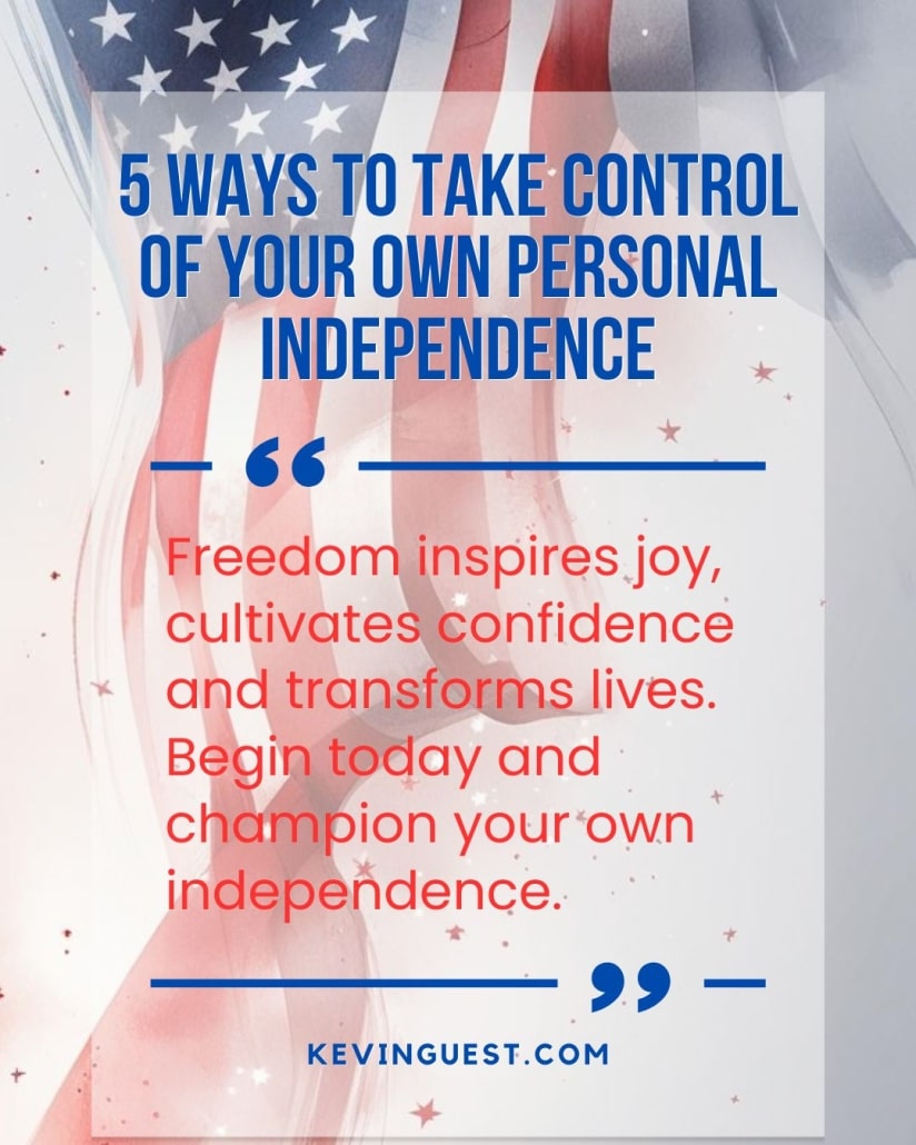 5 Ways to Champion Your Own Independence | Kevin Guest